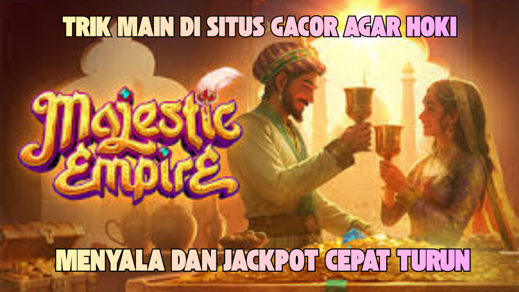 CARA CEPAT MENANG TERUS MAJESTIC EMPIRE TERBARU